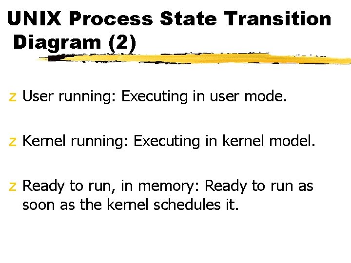 UNIX Process State Transition Diagram (2) z User running: Executing in user mode. z