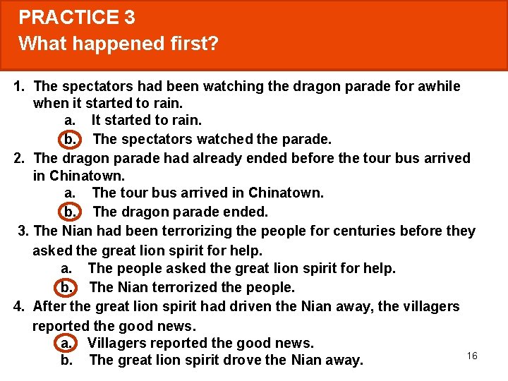 PRACTICE 3 What happened first? 1. The spectators had been watching the dragon parade