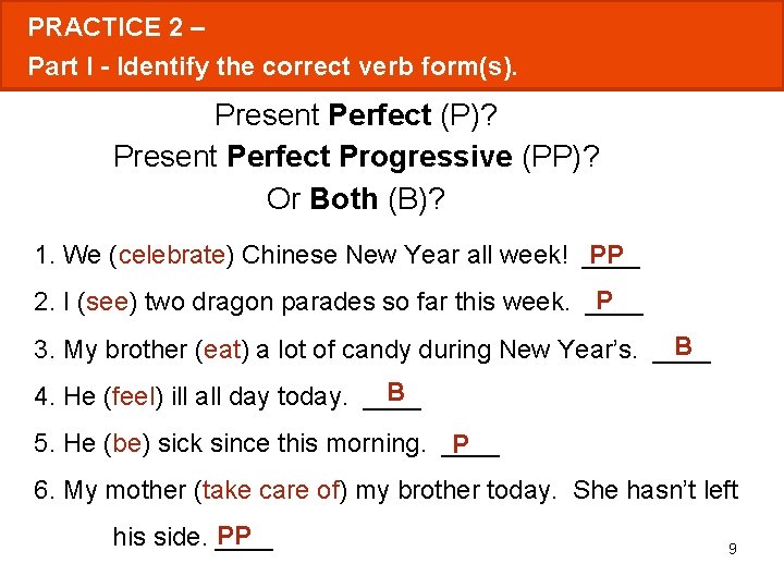 PRACTICE 2 – Part I - Identify the correct verb form(s). Present Perfect (P)?