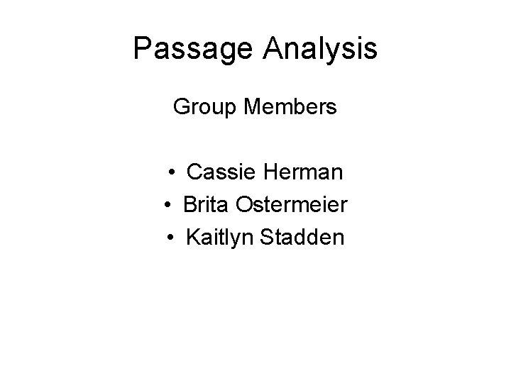 Passage Analysis Group Members • Cassie Herman • Brita Ostermeier • Kaitlyn Stadden 