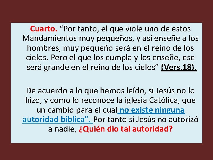 Cuarto. “Por tanto, el que viole uno de estos Mandamientos muy pequeños, y así