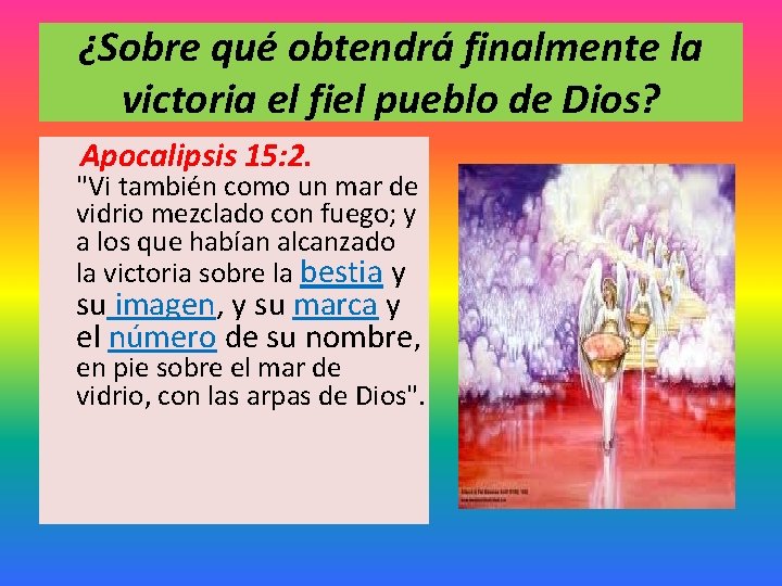 ¿Sobre qué obtendrá finalmente la victoria el fiel pueblo de Dios? Apocalipsis 15: 2.