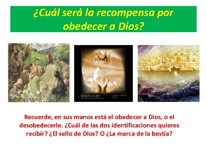 ¿Cuál será la recompensa por obedecer a Dios? Recuerde, en sus manos está el