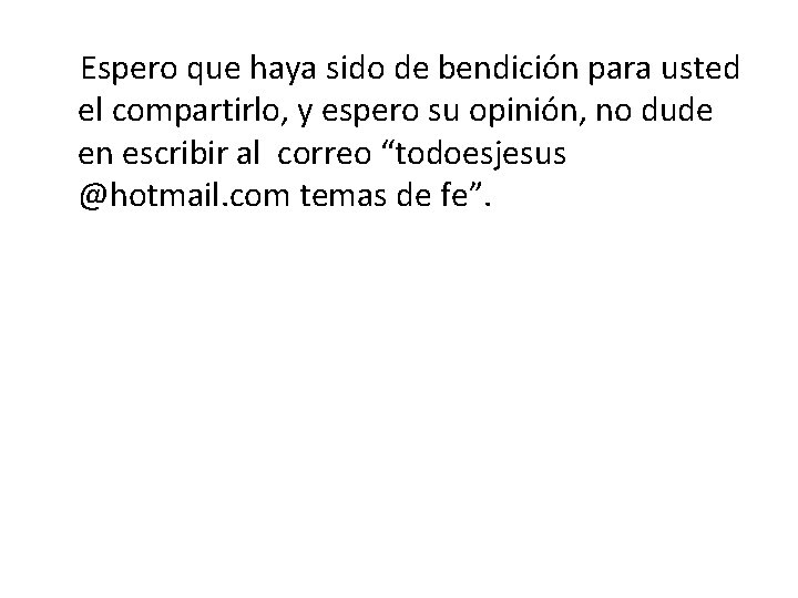 Espero que haya sido de bendición para usted el compartirlo, y espero su opinión,