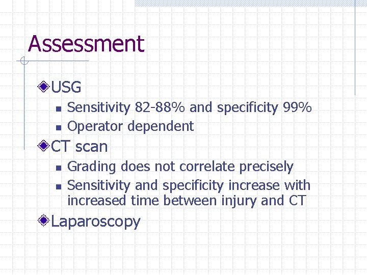 Assessment USG n n Sensitivity 82 -88% and specificity 99% Operator dependent CT scan