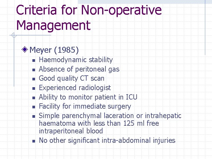 Criteria for Non-operative Management Meyer (1985) n n n n Haemodynamic stability Absence of