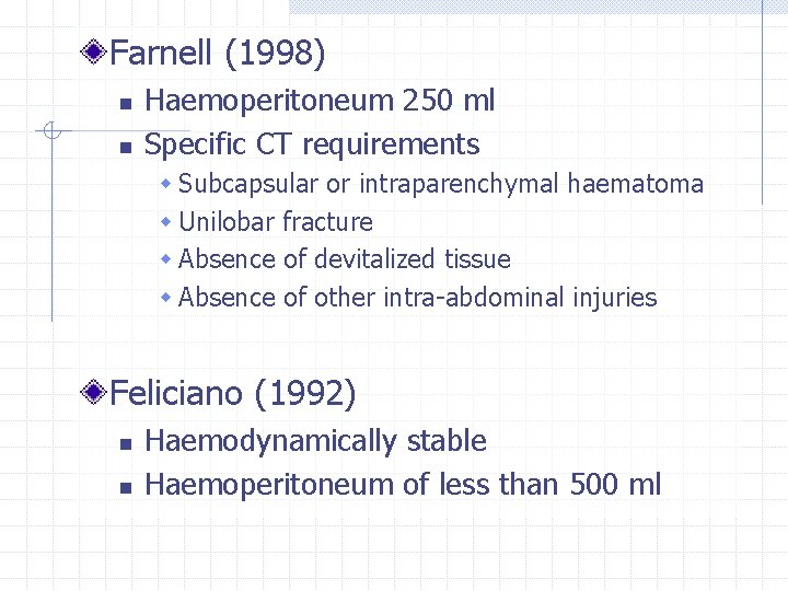 Farnell (1998) n n Haemoperitoneum 250 ml Specific CT requirements w Subcapsular or intraparenchymal