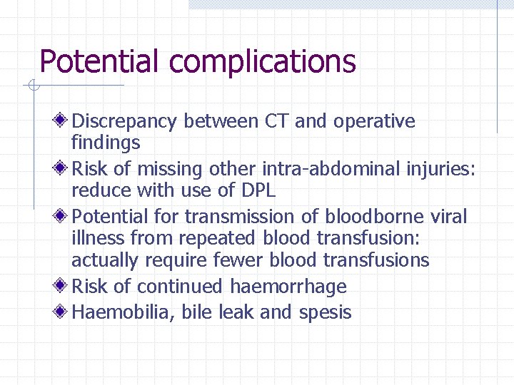 Potential complications Discrepancy between CT and operative findings Risk of missing other intra-abdominal injuries: