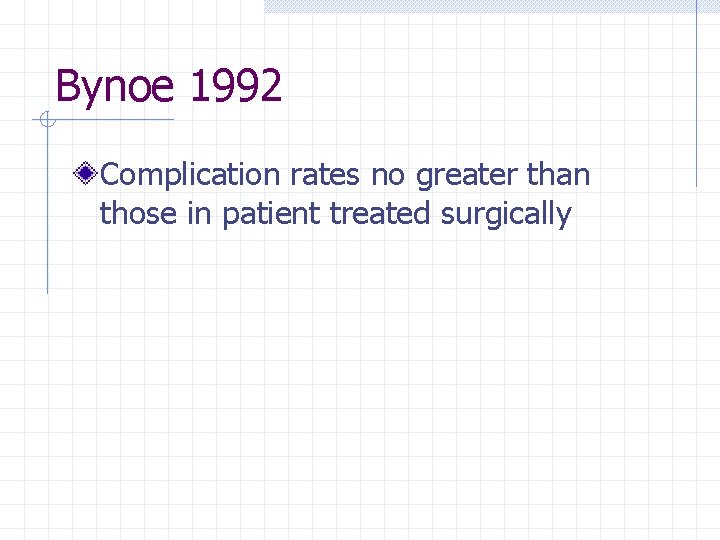 Bynoe 1992 Complication rates no greater than those in patient treated surgically 
