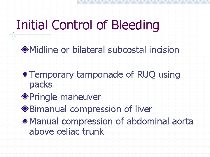 Initial Control of Bleeding Midline or bilateral subcostal incision Temporary tamponade of RUQ using