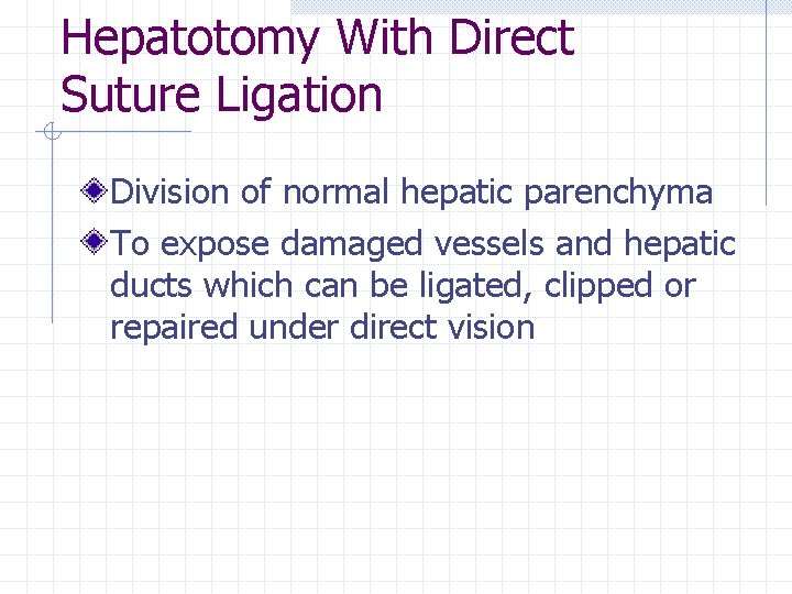 Hepatotomy With Direct Suture Ligation Division of normal hepatic parenchyma To expose damaged vessels
