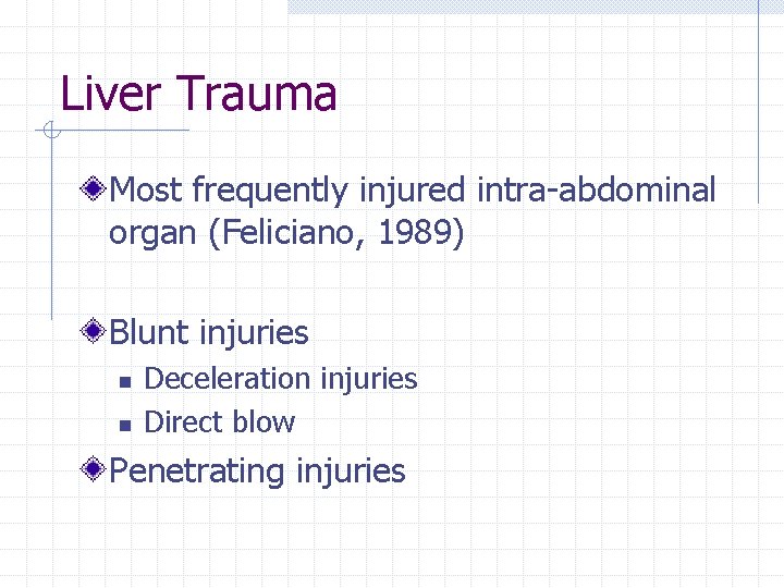 Liver Trauma Most frequently injured intra-abdominal organ (Feliciano, 1989) Blunt injuries n n Deceleration