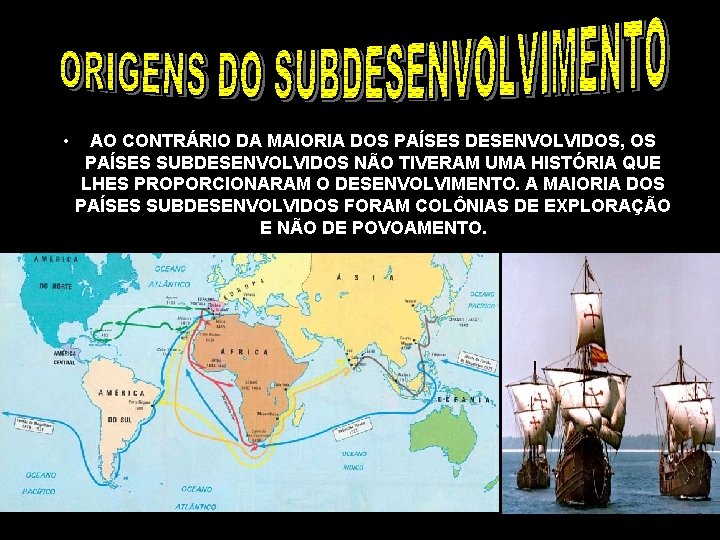 • AO CONTRÁRIO DA MAIORIA DOS PAÍSES DESENVOLVIDOS, OS PAÍSES SUBDESENVOLVIDOS NÃO TIVERAM • AO CONTRÁRIO DA MAIORIA DOS PAÍSES DESENVOLVIDOS, OS PAÍSES SUBDESENVOLVIDOS NÃO TIVERAM