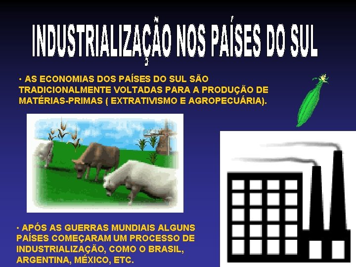 • AS ECONOMIAS DOS PAÍSES DO SUL SÃO TRADICIONALMENTE VOLTADAS PARA A PRODUÇÃO • AS ECONOMIAS DOS PAÍSES DO SUL SÃO TRADICIONALMENTE VOLTADAS PARA A PRODUÇÃO