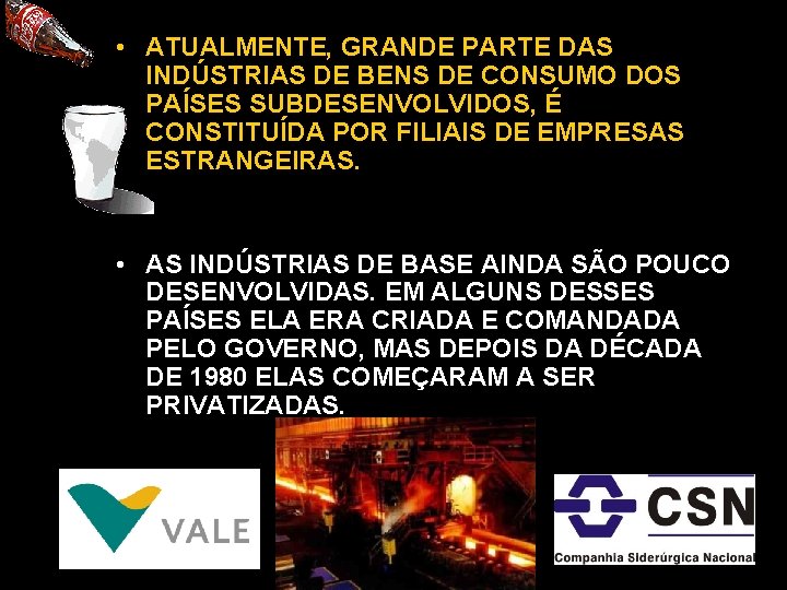• ATUALMENTE, GRANDE PARTE DAS INDÚSTRIAS DE BENS DE CONSUMO DOS PAÍSES SUBDESENVOLVIDOS, • ATUALMENTE, GRANDE PARTE DAS INDÚSTRIAS DE BENS DE CONSUMO DOS PAÍSES SUBDESENVOLVIDOS,