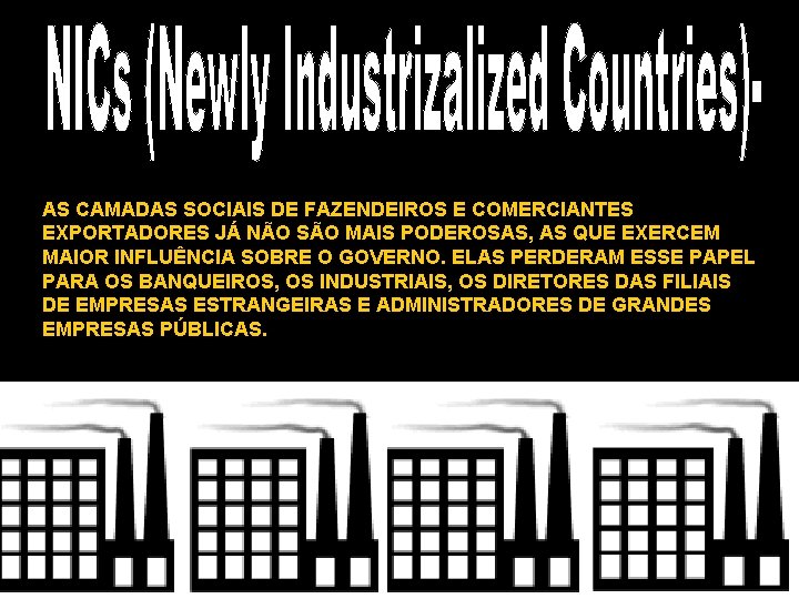 AS CAMADAS SOCIAIS DE FAZENDEIROS E COMERCIANTES EXPORTADORES JÁ NÃO SÃO MAIS PODEROSAS, AS AS CAMADAS SOCIAIS DE FAZENDEIROS E COMERCIANTES EXPORTADORES JÁ NÃO SÃO MAIS PODEROSAS, AS