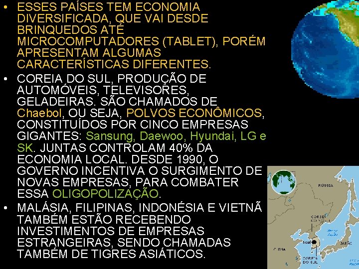 • ESSES PAÍSES TEM ECONOMIA DIVERSIFICADA, QUE VAI DESDE BRINQUEDOS ATÉ MICROCOMPUTADORES (TABLET), • ESSES PAÍSES TEM ECONOMIA DIVERSIFICADA, QUE VAI DESDE BRINQUEDOS ATÉ MICROCOMPUTADORES (TABLET),