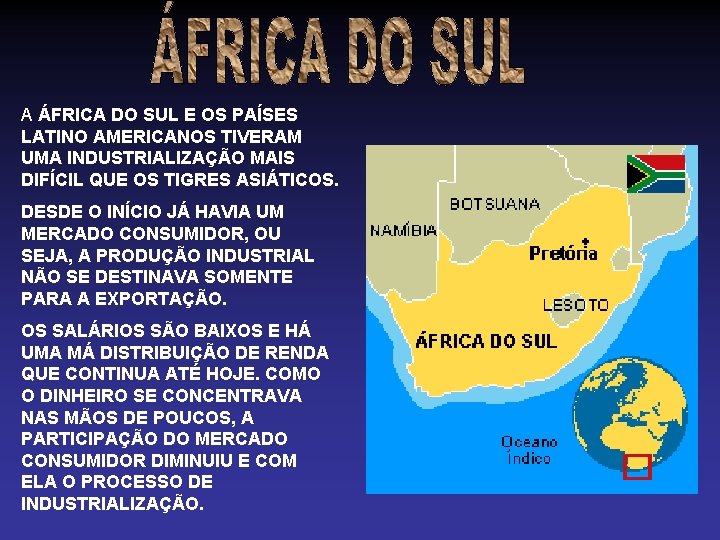 A ÁFRICA DO SUL E OS PAÍSES LATINO AMERICANOS TIVERAM UMA INDUSTRIALIZAÇÃO MAIS DIFÍCIL A ÁFRICA DO SUL E OS PAÍSES LATINO AMERICANOS TIVERAM UMA INDUSTRIALIZAÇÃO MAIS DIFÍCIL