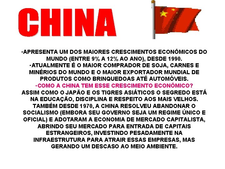 • APRESENTA UM DOS MAIORES CRESCIMENTOS ECONÔMICOS DO MUNDO (ENTRE 9% A 12% • APRESENTA UM DOS MAIORES CRESCIMENTOS ECONÔMICOS DO MUNDO (ENTRE 9% A 12%