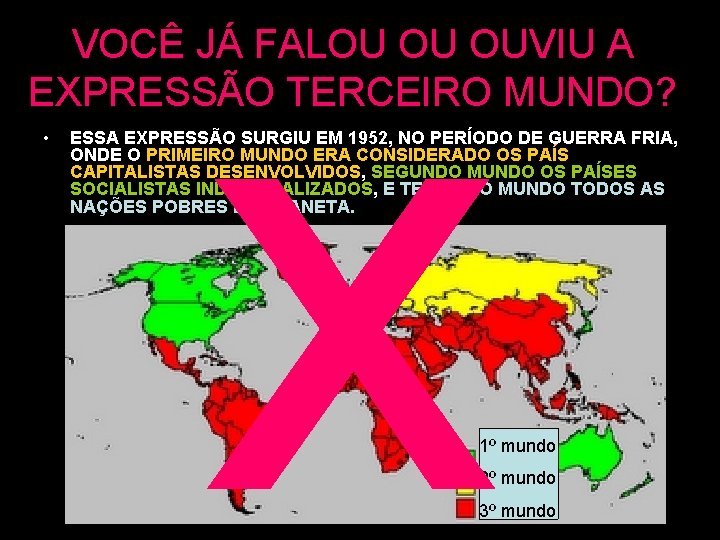 x VOCÊ JÁ FALOU OU OUVIU A EXPRESSÃO TERCEIRO MUNDO? • ESSA EXPRESSÃO SURGIU x VOCÊ JÁ FALOU OU OUVIU A EXPRESSÃO TERCEIRO MUNDO? • ESSA EXPRESSÃO SURGIU