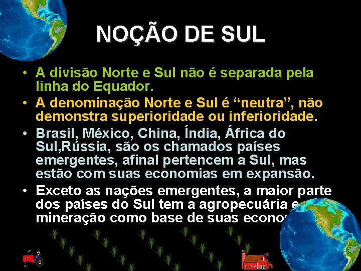 NOÇÃO DE SUL • A divisão Norte e Sul não é separada pela linha NOÇÃO DE SUL • A divisão Norte e Sul não é separada pela linha