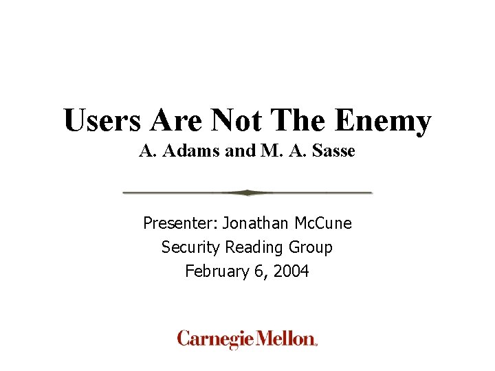 Users Are Not The Enemy A. Adams and M. A. Sasse Presenter: Jonathan Mc.
