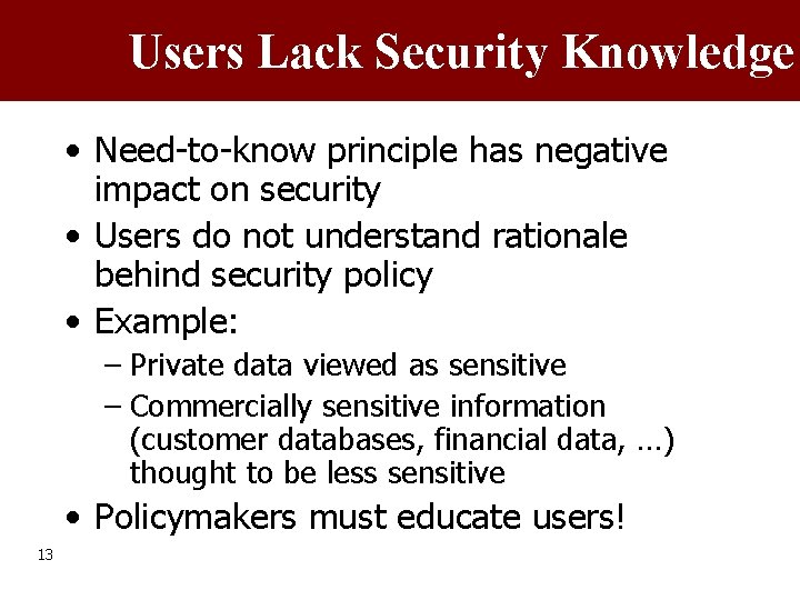 Users Lack Security Knowledge • Need-to-know principle has negative impact on security • Users