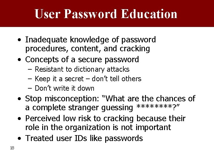 User Password Education • Inadequate knowledge of password procedures, content, and cracking • Concepts