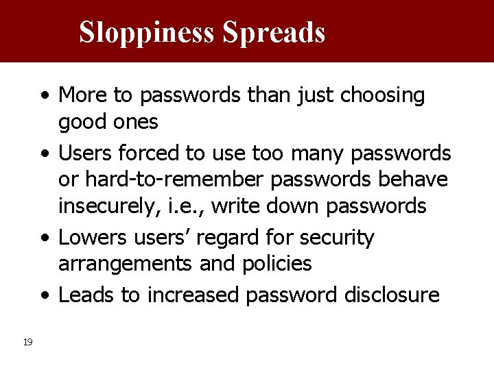 Sloppiness Spreads • More to passwords than just choosing good ones • Users forced