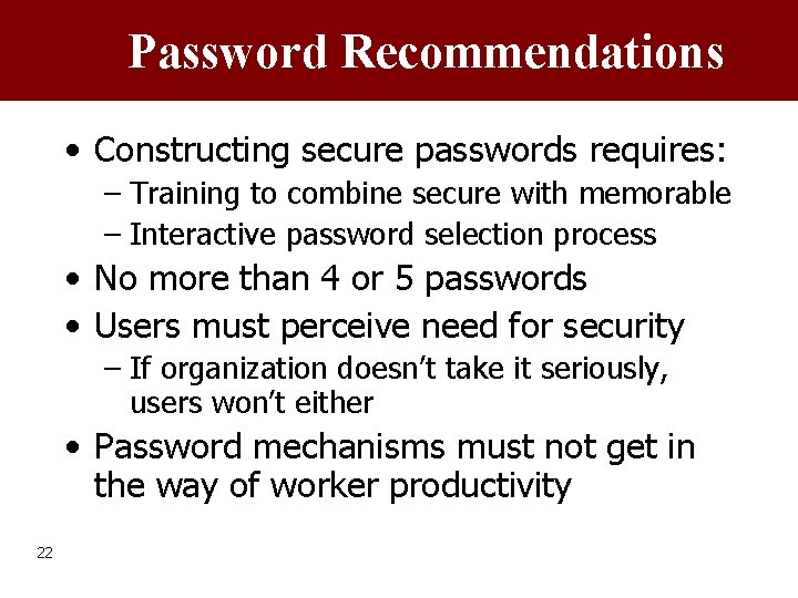 Password Recommendations • Constructing secure passwords requires: – Training to combine secure with memorable
