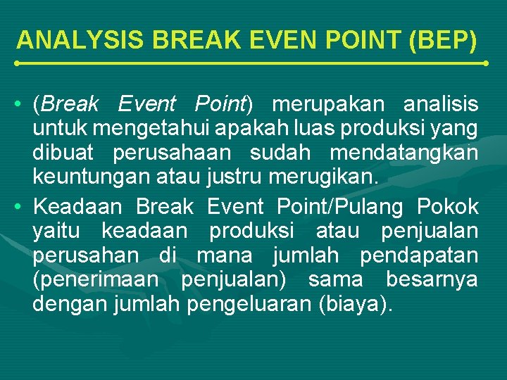 ANALYSIS BREAK EVEN POINT (BEP) • (Break Event Point) merupakan analisis untuk mengetahui apakah