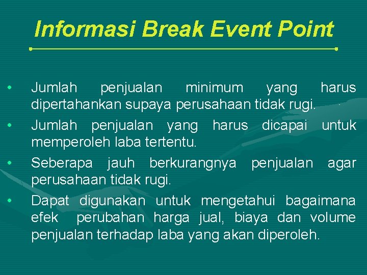 Informasi Break Event Point • • Jumlah penjualan minimum yang harus dipertahankan supaya perusahaan