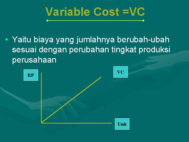Variable Cost =VC • Yaitu biaya yang jumlahnya berubah-ubah sesuai dengan perubahan tingkat produksi