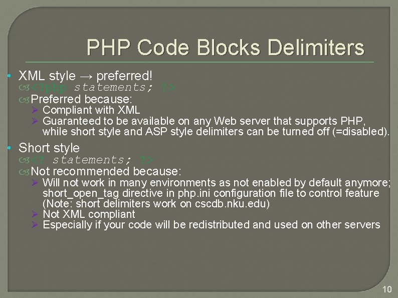 PHP Code Blocks Delimiters • XML style → preferred! <? php statements; ? >