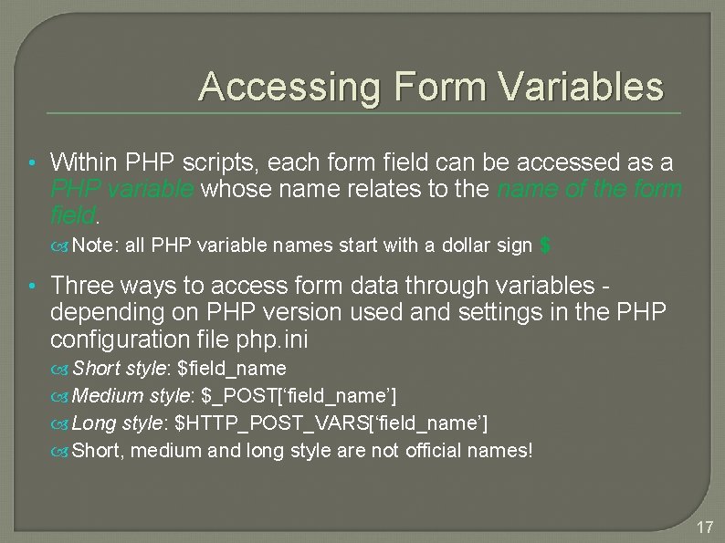 Accessing Form Variables • Within PHP scripts, each form field can be accessed as