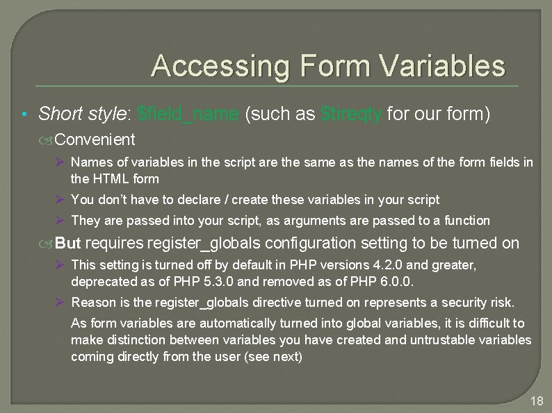 Accessing Form Variables • Short style: $field_name (such as $tireqty for our form) Convenient