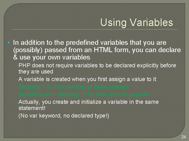 Using Variables • In addition to the predefined variables that you are (possibly) passed