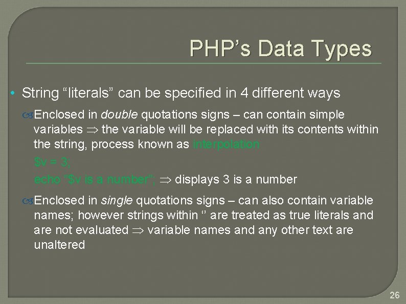 PHP’s Data Types • String “literals” can be specified in 4 different ways Enclosed