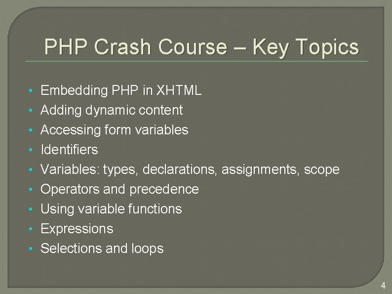 PHP Crash Course – Key Topics • Embedding PHP in XHTML • Adding dynamic
