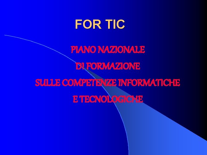 FOR TIC PIANO NAZIONALE DI FORMAZIONE SULLE COMPETENZE INFORMATICHE E TECNOLOGICHE 