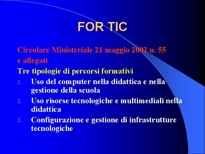 FOR TIC Circolare Ministeriale 21 maggio 2002 n. 55 e allegati Tre tipologie di