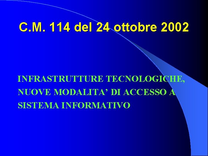 C. M. 114 del 24 ottobre 2002 INFRASTRUTTURE TECNOLOGICHE, NUOVE MODALITA’ DI ACCESSO A