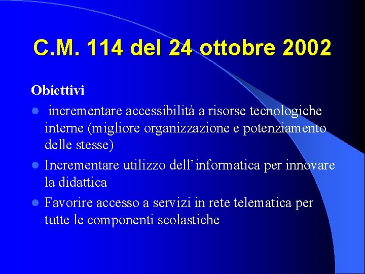 C. M. 114 del 24 ottobre 2002 Obiettivi l incrementare accessibilità a risorse tecnologiche