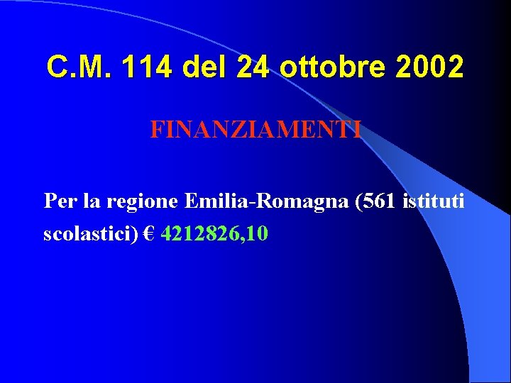 C. M. 114 del 24 ottobre 2002 FINANZIAMENTI Per la regione Emilia-Romagna (561 istituti