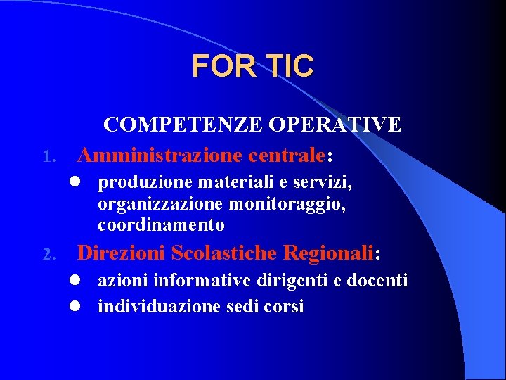 FOR TIC COMPETENZE OPERATIVE 1. Amministrazione centrale: l produzione materiali e servizi, organizzazione monitoraggio,