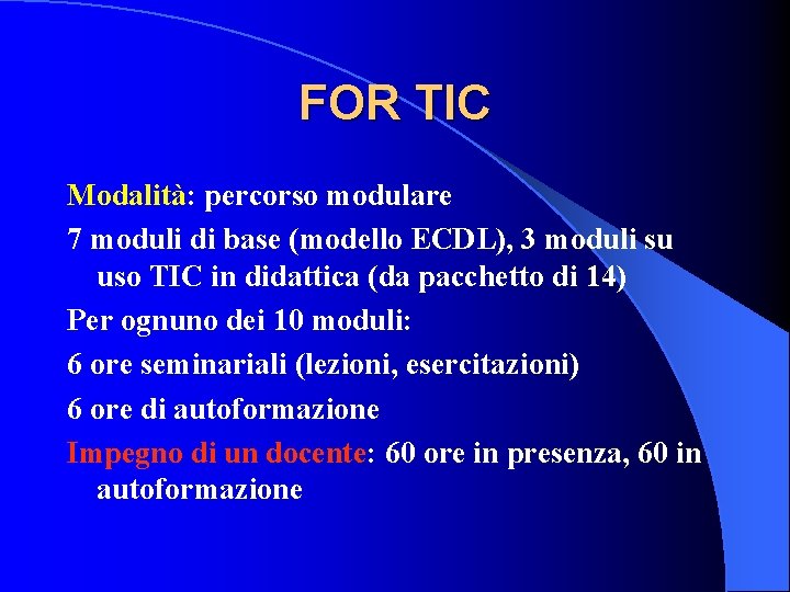 FOR TIC Modalità: percorso modulare 7 moduli di base (modello ECDL), 3 moduli su