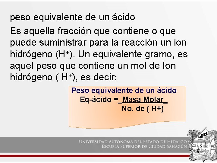 peso equivalente de un ácido Es aquella fracción que contiene o que puede suministrar