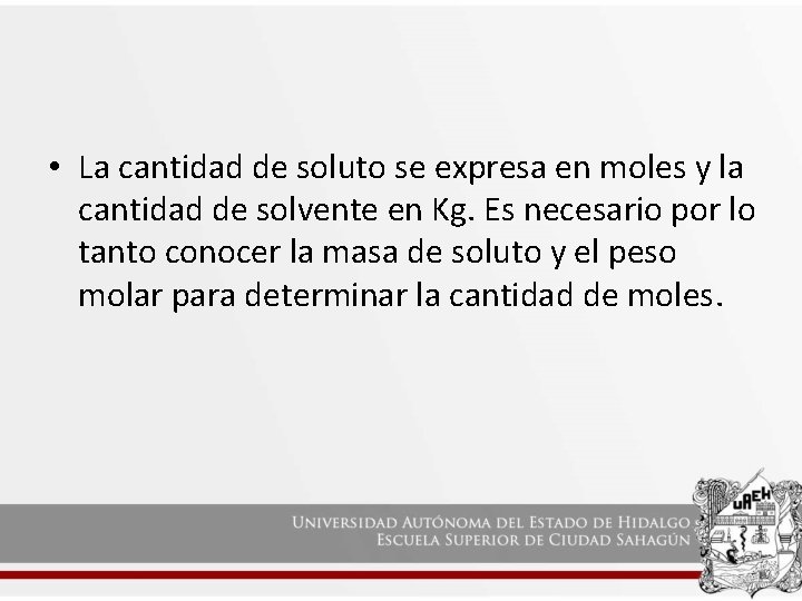  • La cantidad de soluto se expresa en moles y la cantidad de