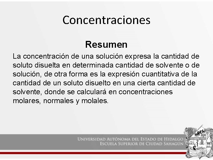 Concentraciones Resumen La concentración de una solución expresa la cantidad de soluto disuelta en