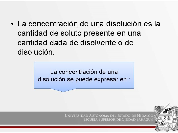  • La concentración de una disolución es la cantidad de soluto presente en